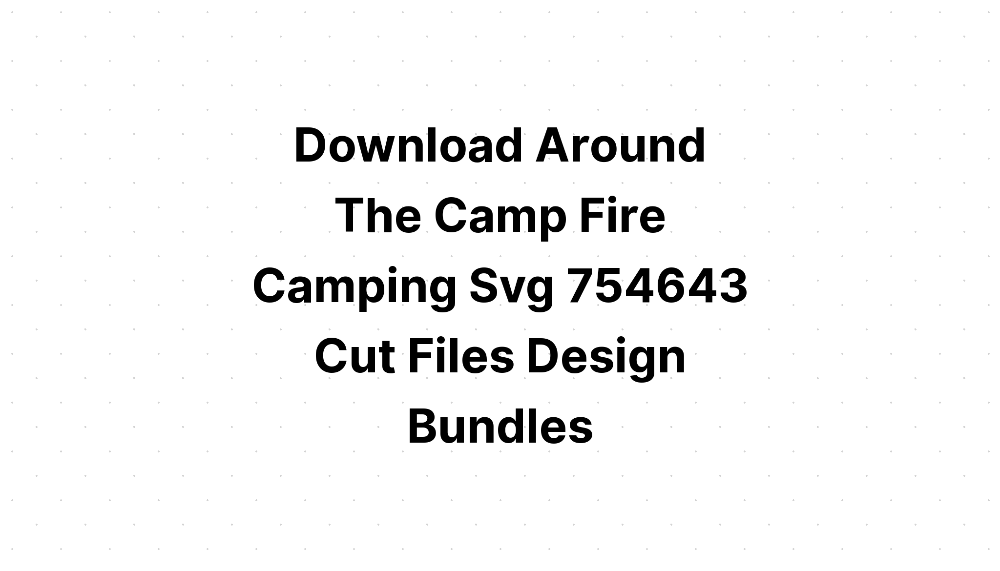 Download Camping Svg Bundle - Layered SVG Cut File